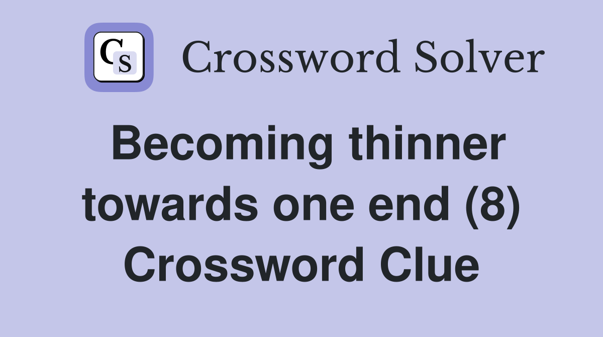 Becoming thinner towards one end (8) Crossword Clue
