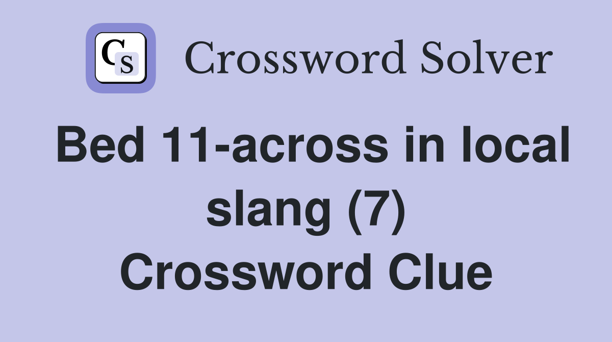 Bed 11-across in local slang (7) Crossword Clue