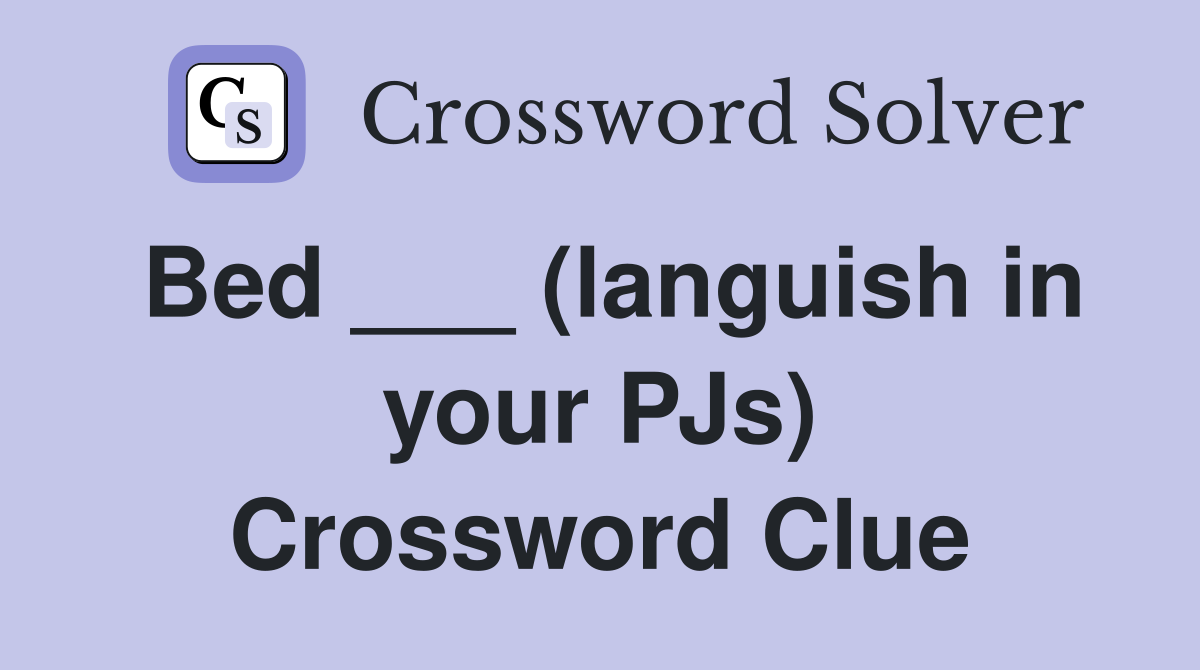 Bed ___ (languish in your PJs) Crossword Clue