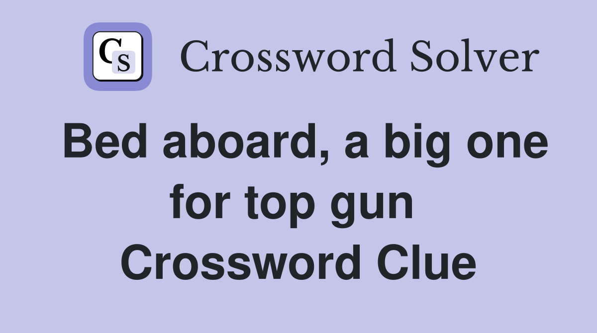 Bed aboard, a big one for top gun  Crossword Clue