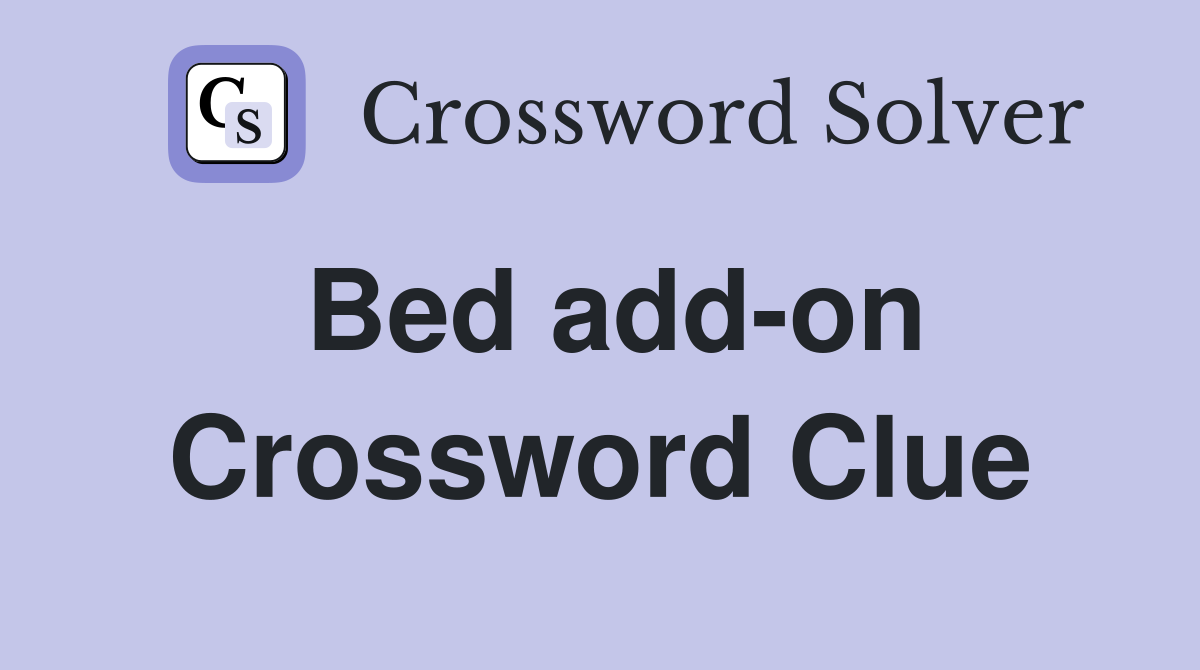 Bed add-on Crossword Clue