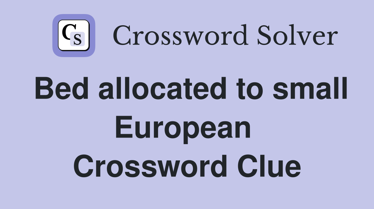 Bed allocated to small European  Crossword Clue