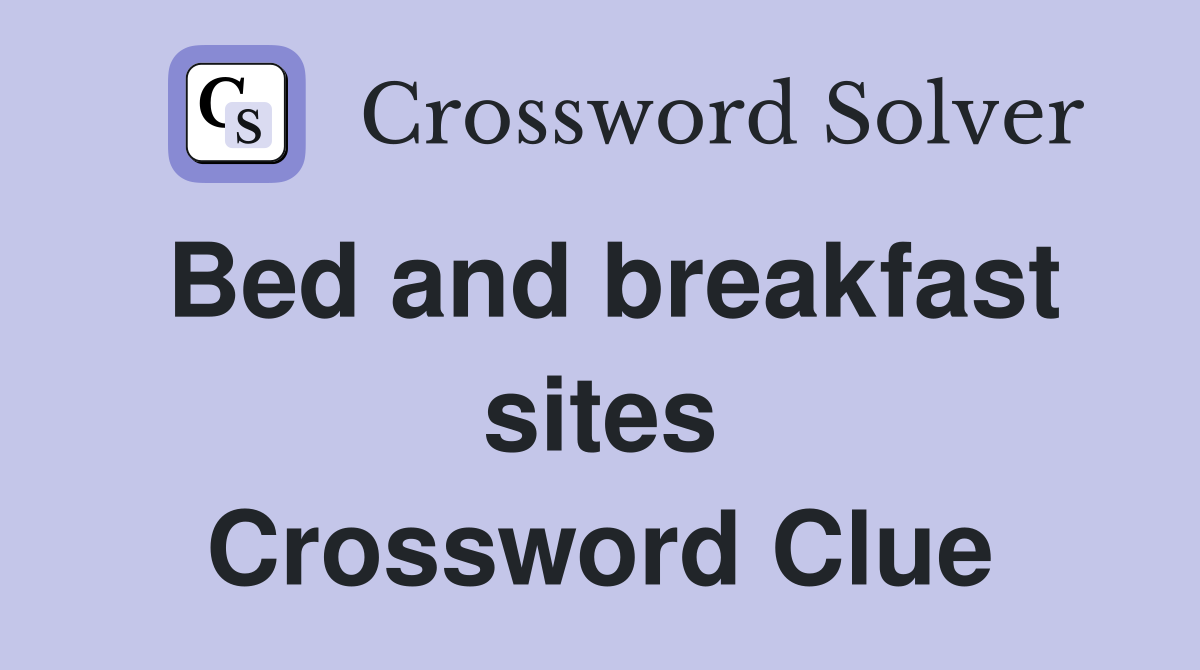 Bed and breakfast sites Crossword Clue