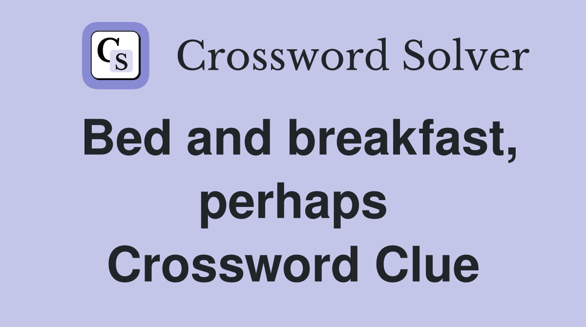 Bed and breakfast, perhaps Crossword Clue