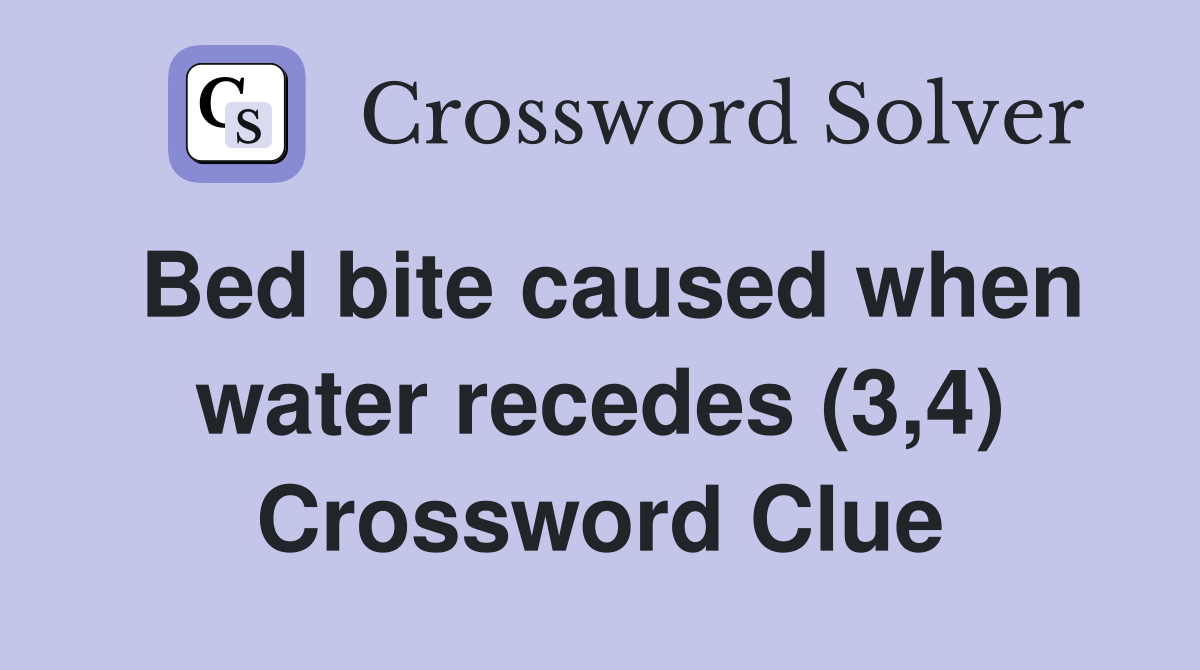 Bed bite caused when water recedes (3,4) Crossword Clue
