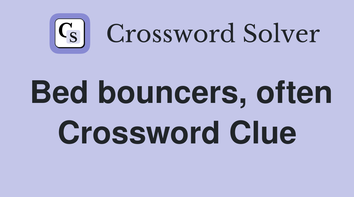 Bed bouncers, often Crossword Clue