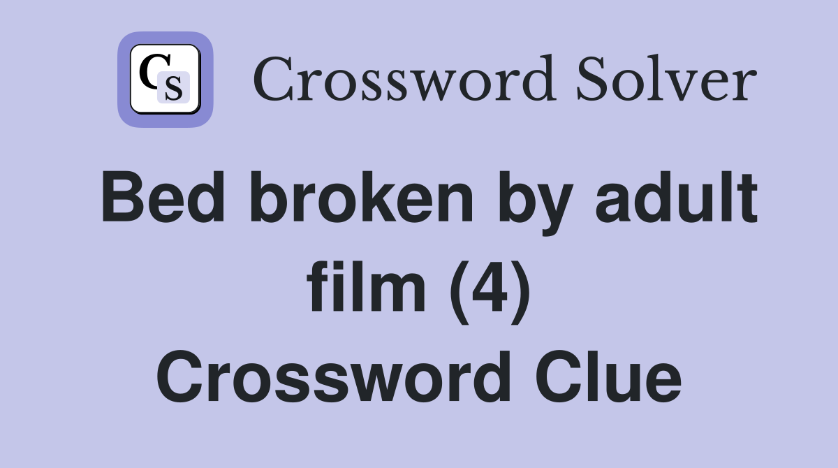 Bed broken by adult film (4) Crossword Clue
