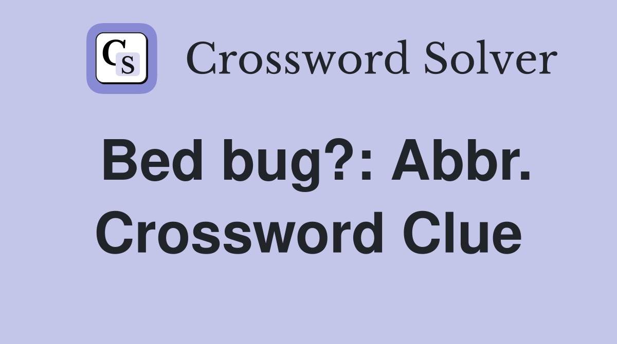Bed bug?: Abbr. Crossword Clue