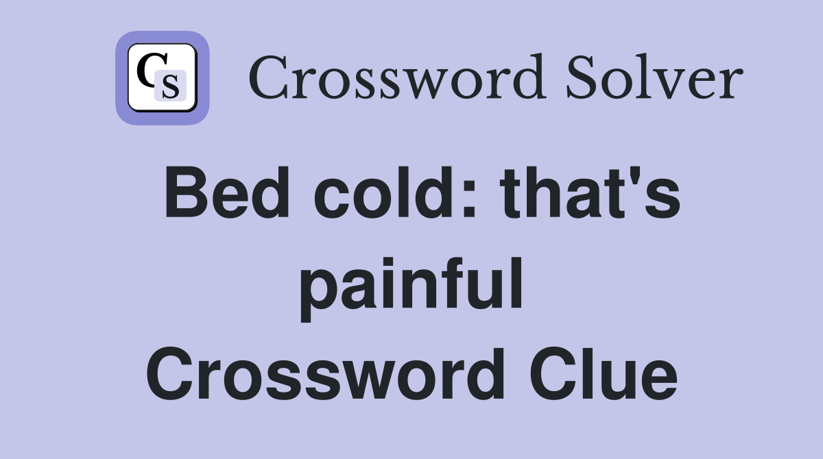 Bed cold: that's painful Crossword Clue