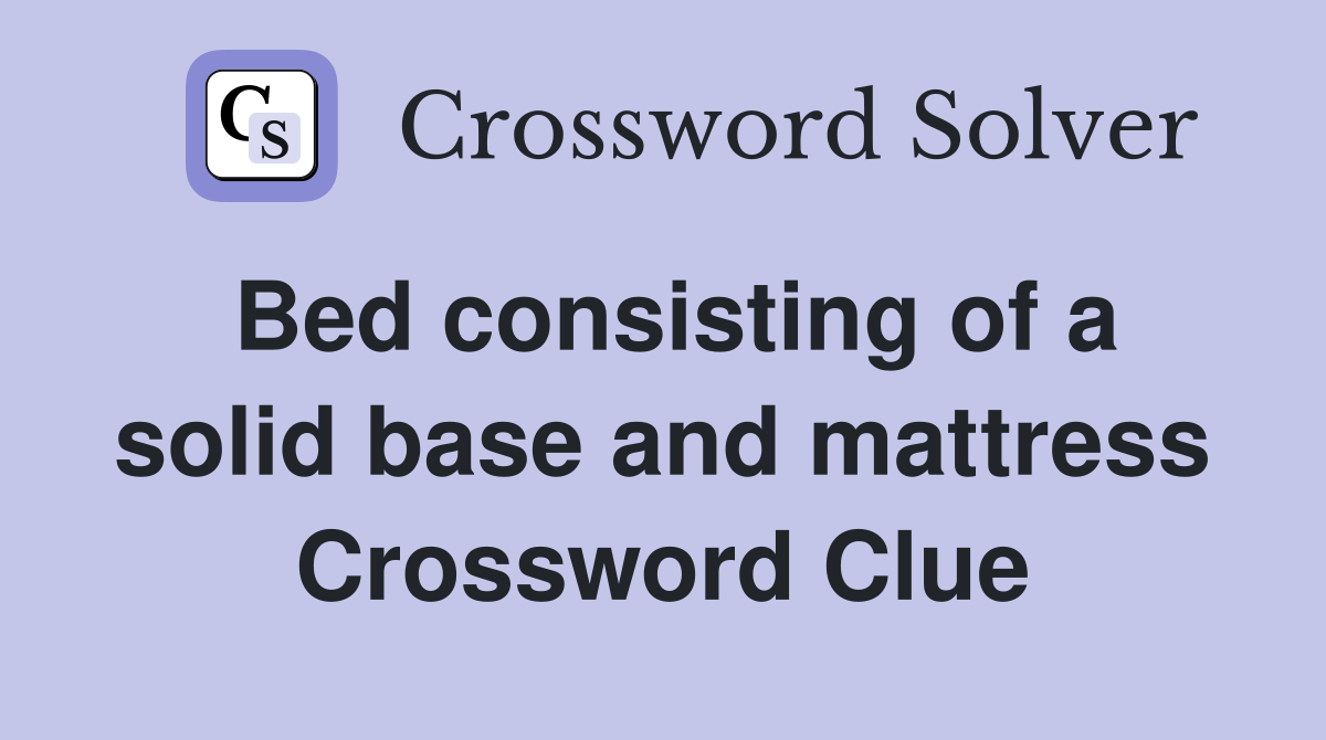 Bed consisting of a solid base and mattress Crossword Clue