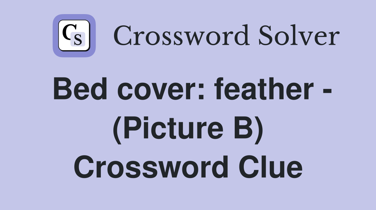 Bed cover: feather - (Picture B) Crossword Clue