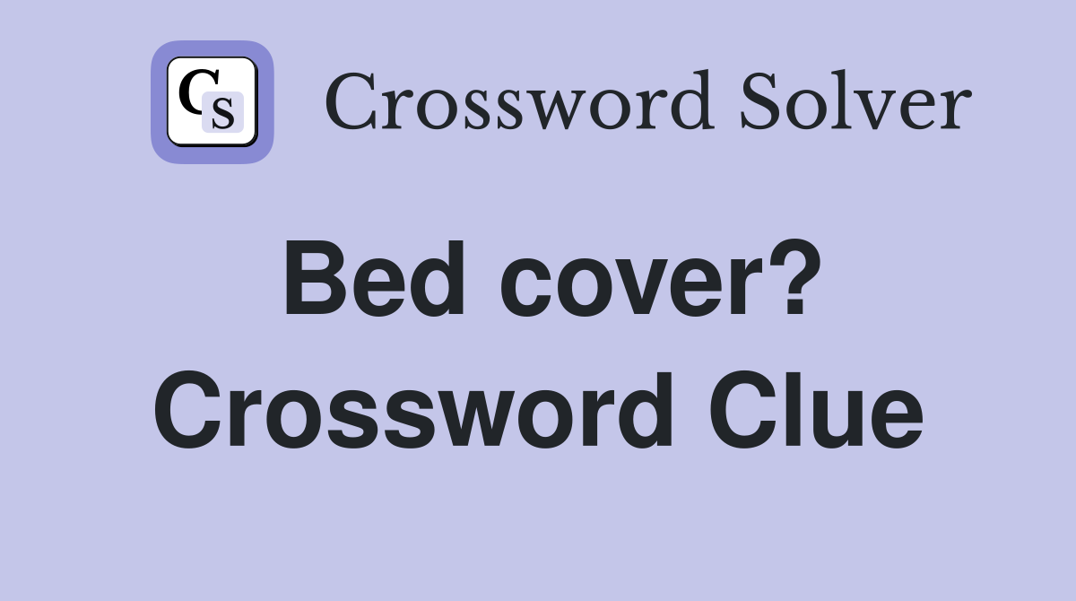 Bed cover? Crossword Clue