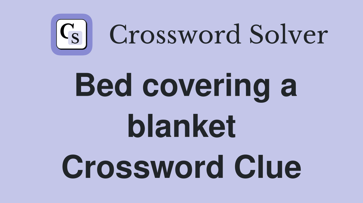 Bed covering a blanket Crossword Clue