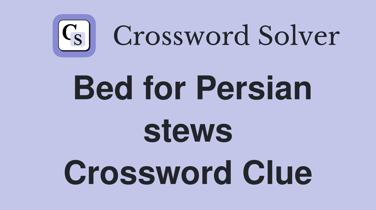 Bed for Persian stews Crossword Clue