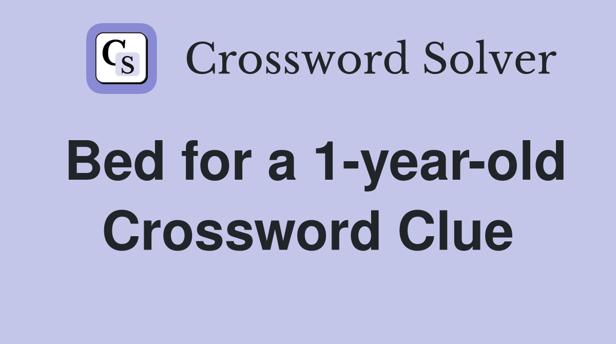 Bed for a 1-year-old Crossword Clue