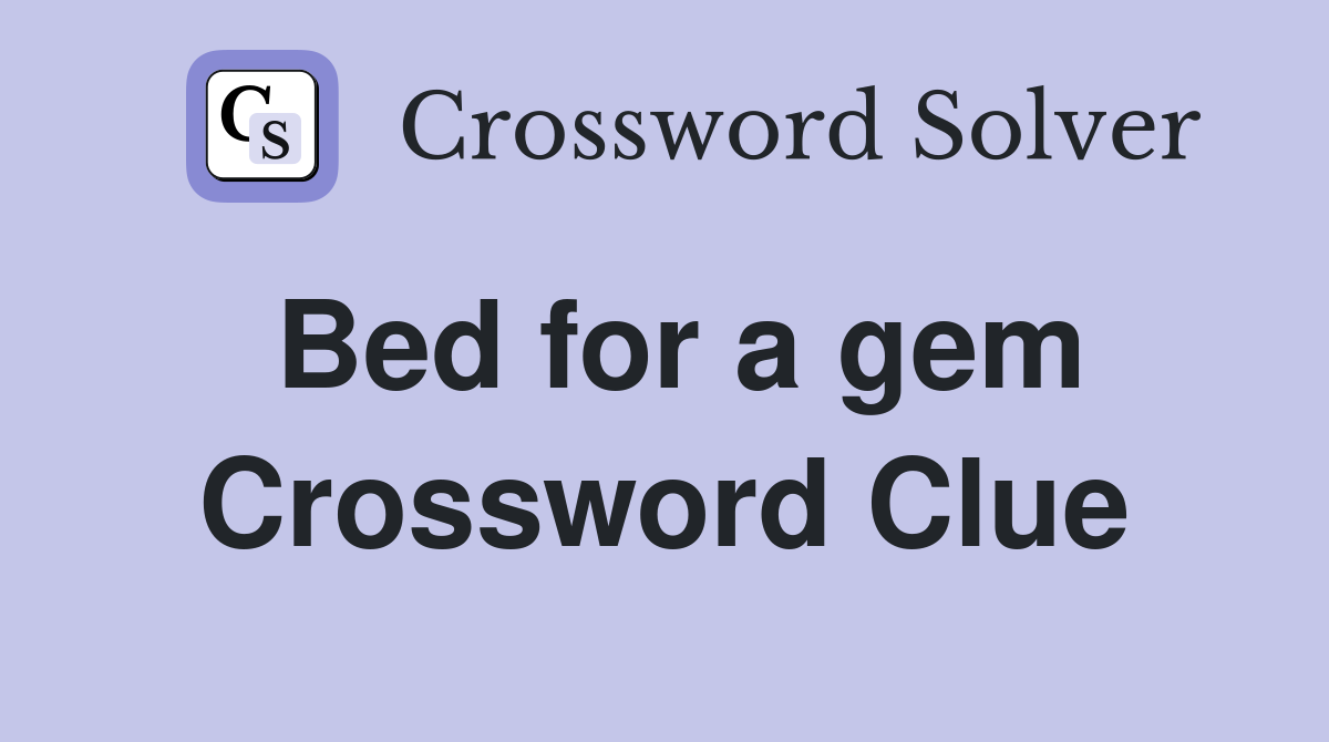 Bed for a gem Crossword Clue
