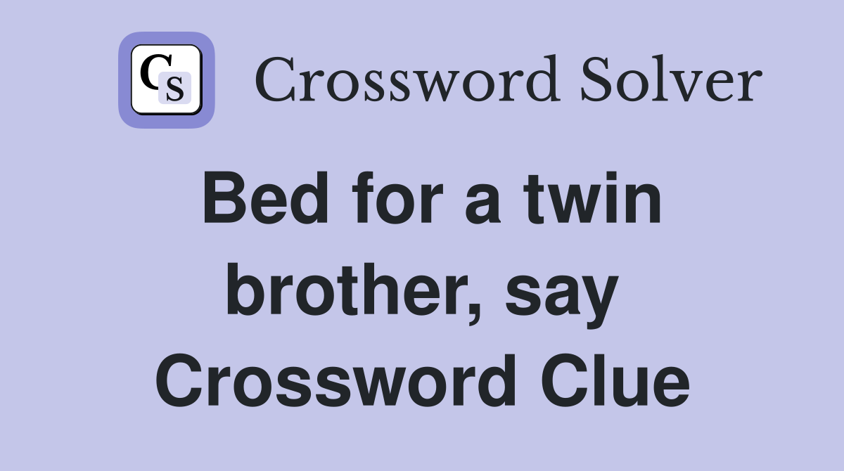 Bed for a twin brother, say Crossword Clue