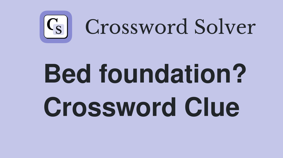 Bed foundation? Crossword Clue
