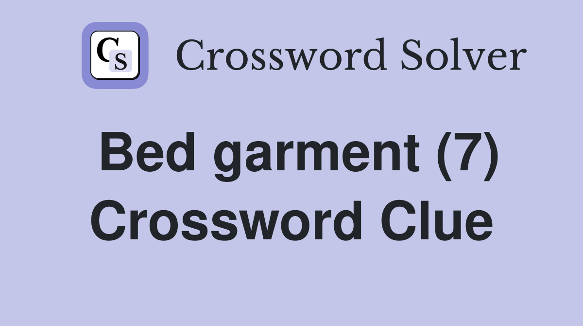 Bed garment (7) Crossword Clue