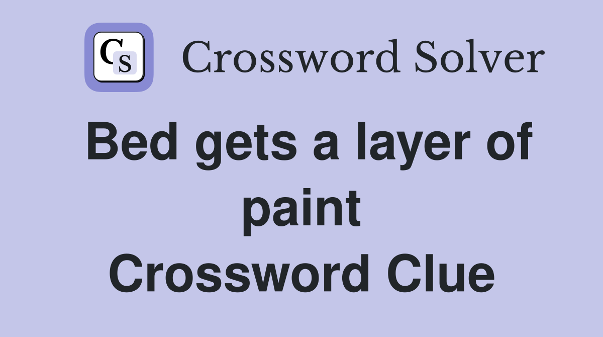 Bed gets a layer of paint Crossword Clue