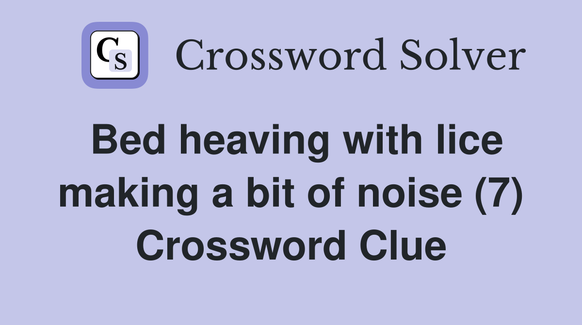 Bed heaving with lice making a bit of noise (7) Crossword Clue