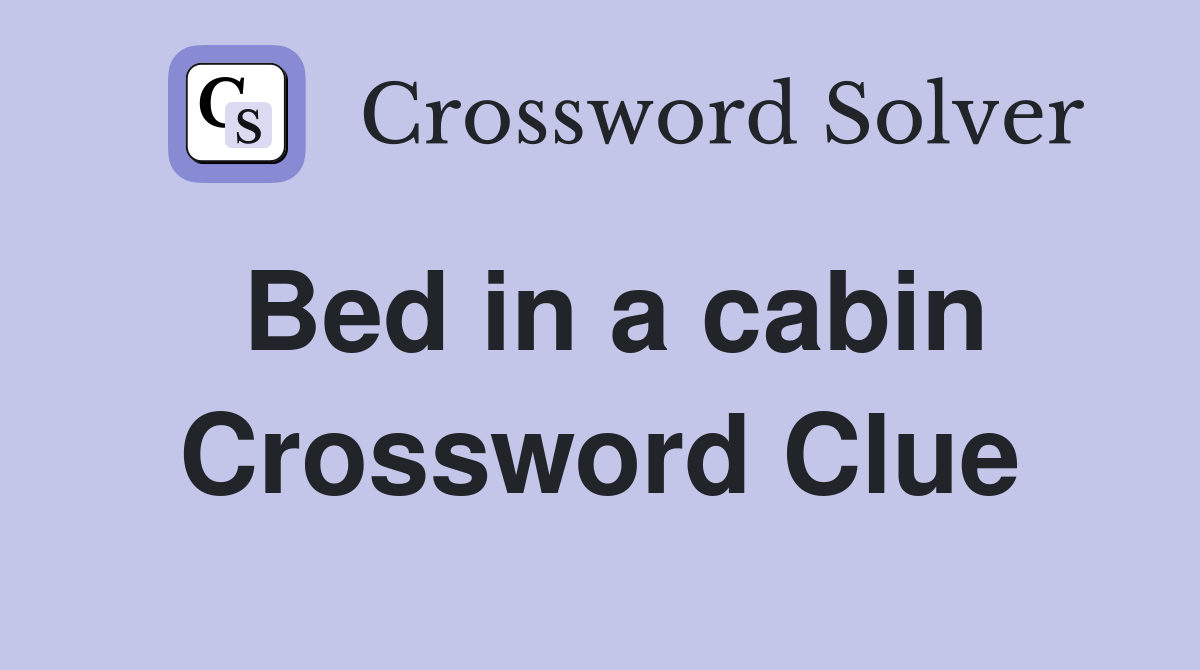 Bed in a cabin Crossword Clue