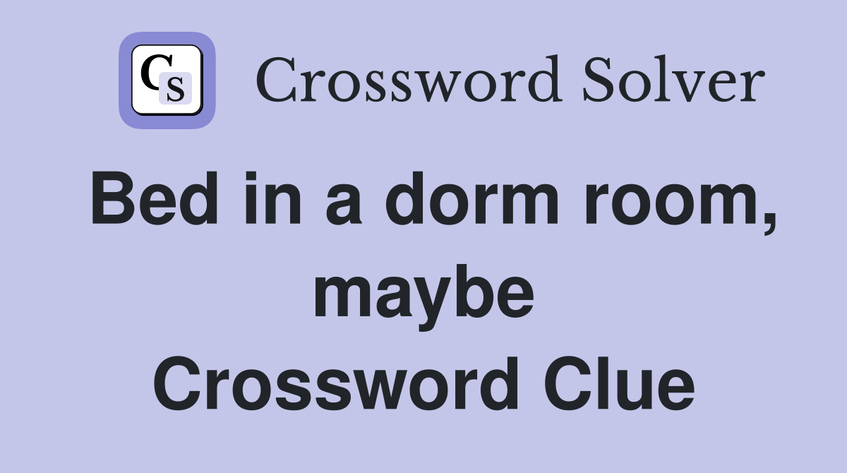 Bed in a dorm room, maybe Crossword Clue