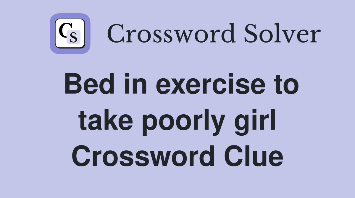 Bed in exercise to take poorly girl Crossword Clue