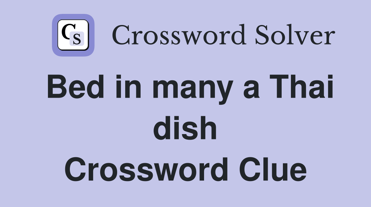 Bed in many a Thai dish Crossword Clue