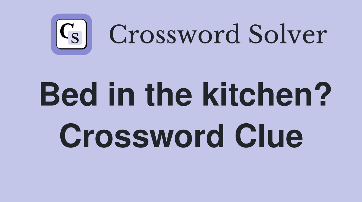 Bed in the kitchen? Crossword Clue