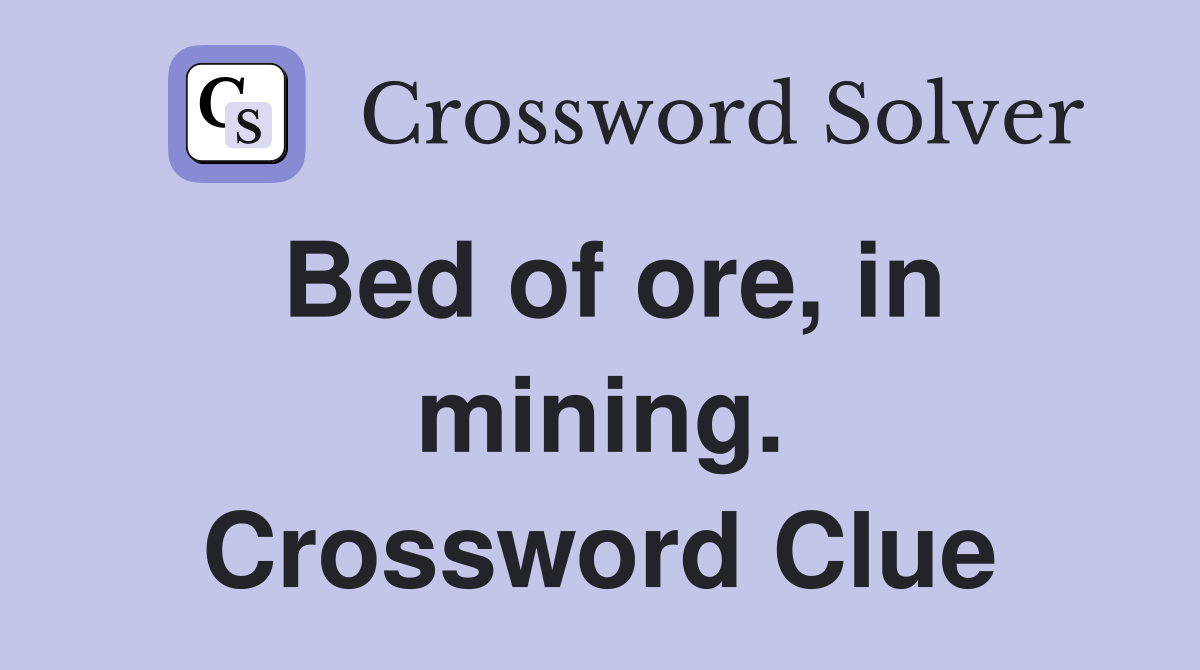 Bed of ore, in mining. Crossword Clue