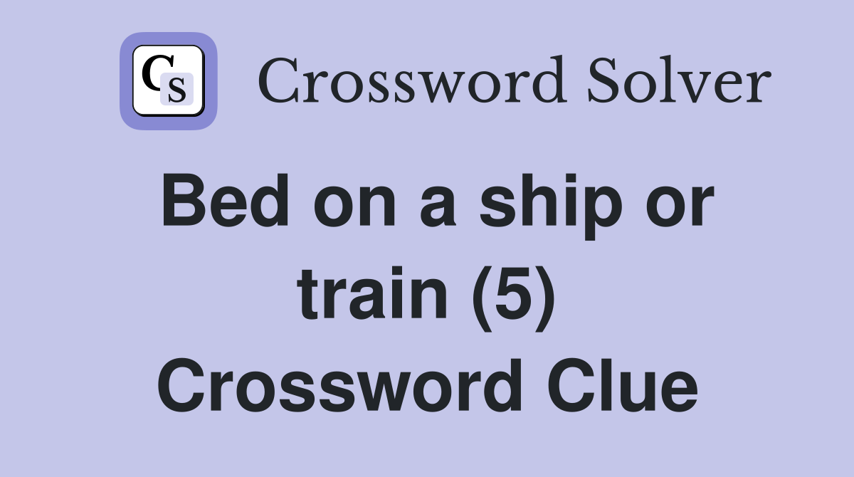 Bed on a ship or train (5) Crossword Clue
