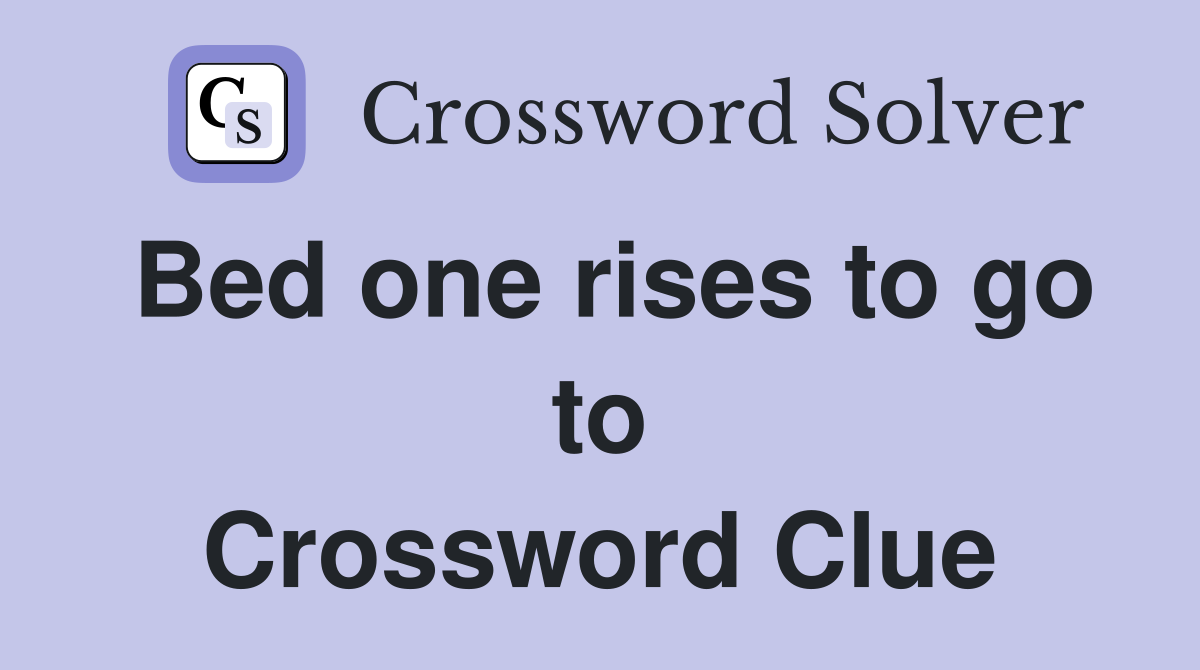 Bed one rises to go to Crossword Clue