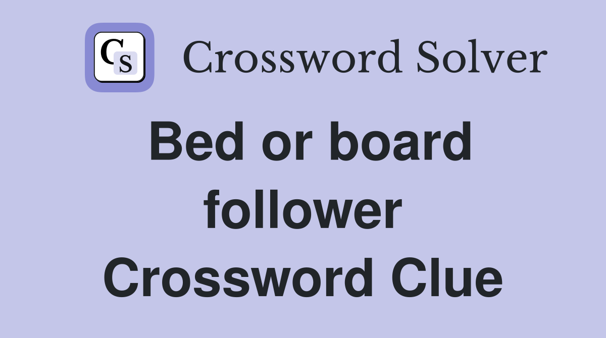 Bed or board follower Crossword Clue
