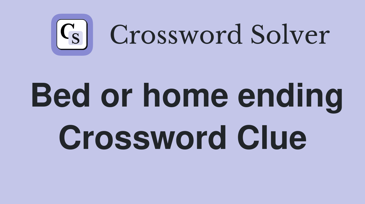 Bed or home ending Crossword Clue