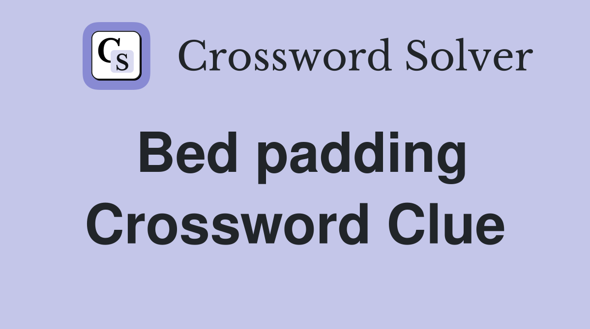 Bed padding Crossword Clue