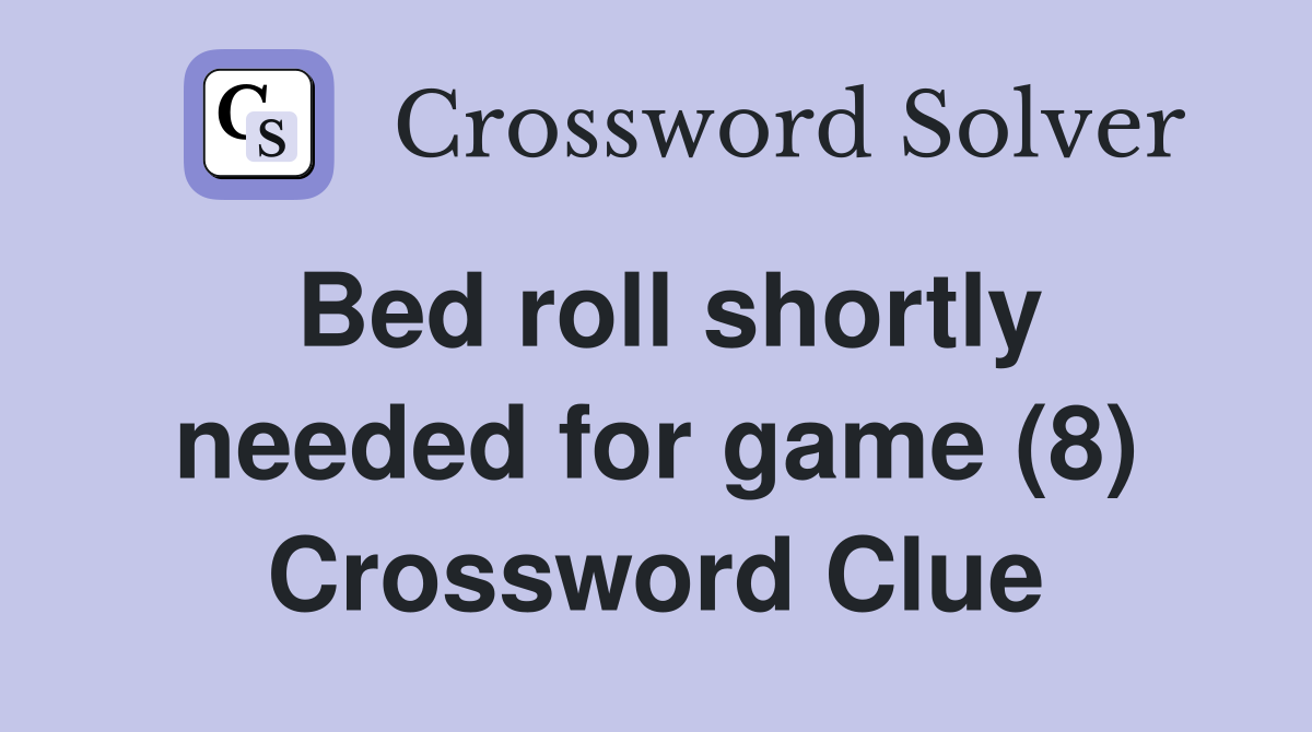 Bed roll shortly needed for game (8) Crossword Clue