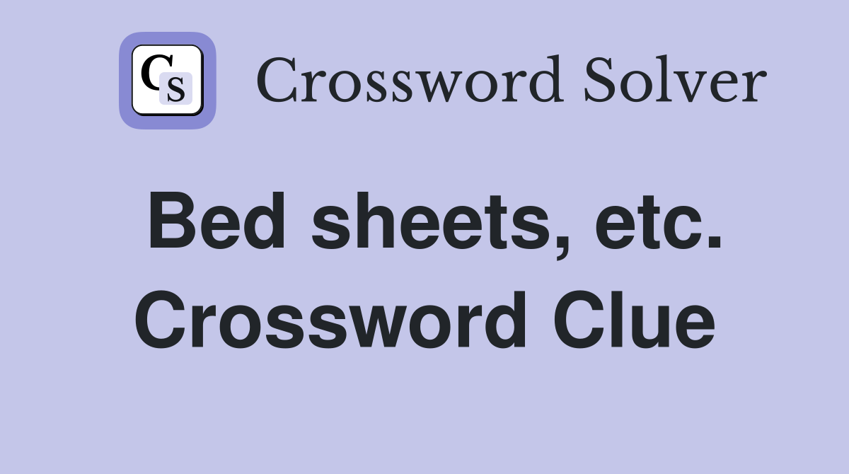 Bed sheets, etc. Crossword Clue