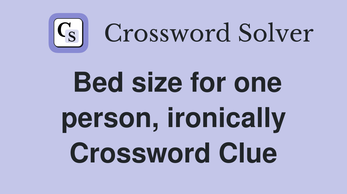 Bed size for one person, ironically Crossword Clue