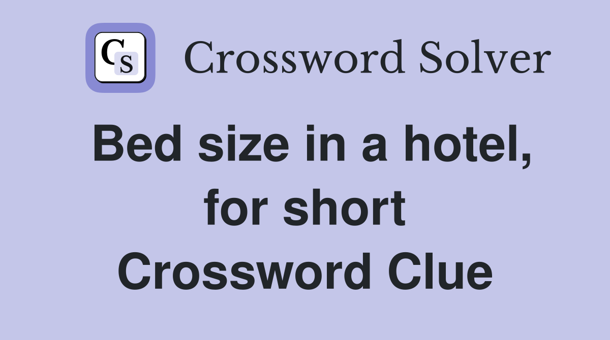 Bed size in a hotel, for short Crossword Clue