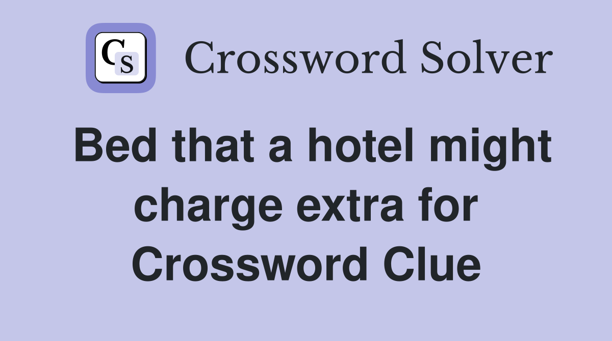 Bed that a hotel might charge extra for Crossword Clue