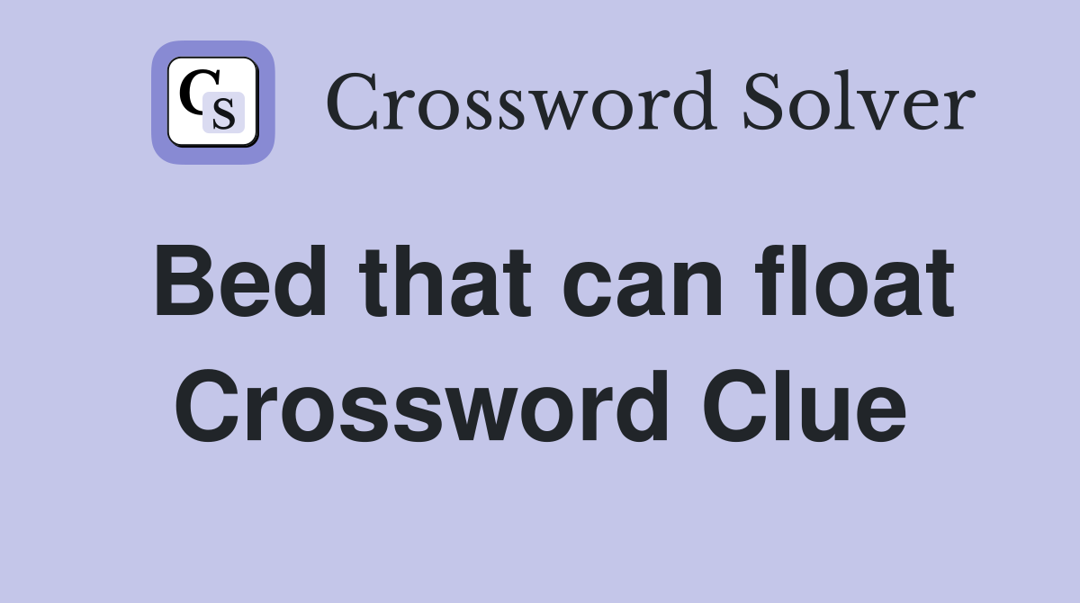 Bed that can float Crossword Clue