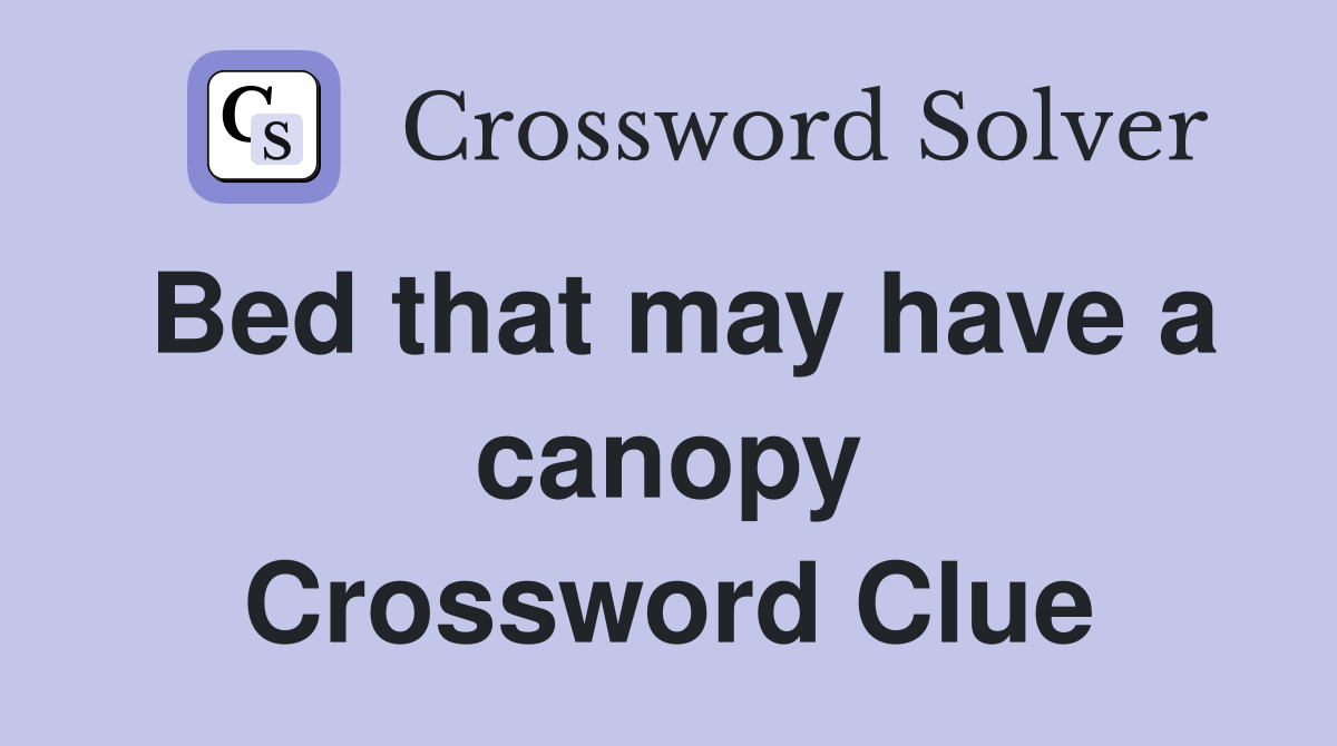 Bed that may have a canopy Crossword Clue
