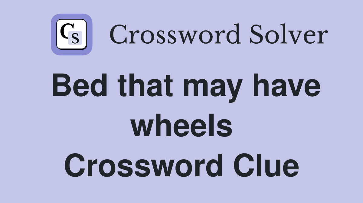 Bed that may have wheels Crossword Clue