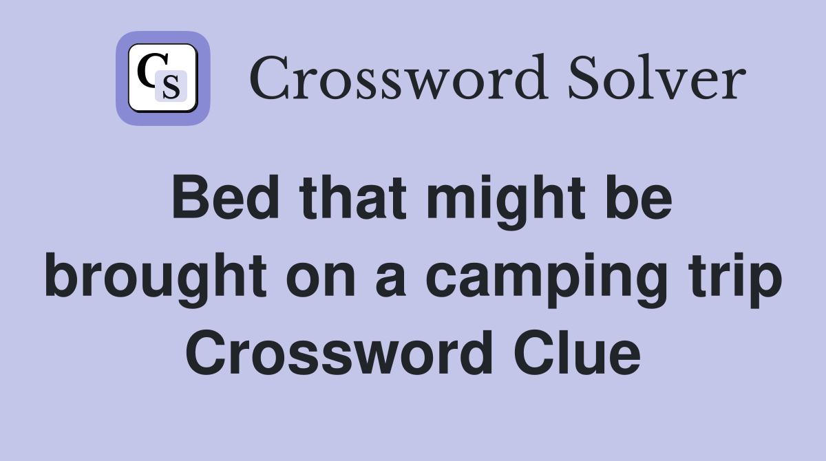 Bed that might be brought on a camping trip Crossword Clue