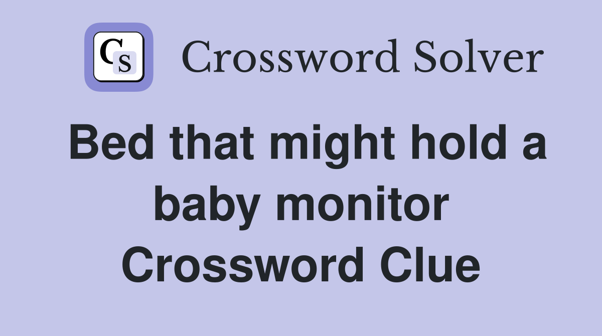 Bed that might hold a baby monitor Crossword Clue