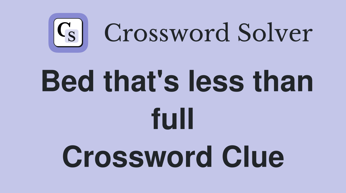 Bed that's less than full Crossword Clue