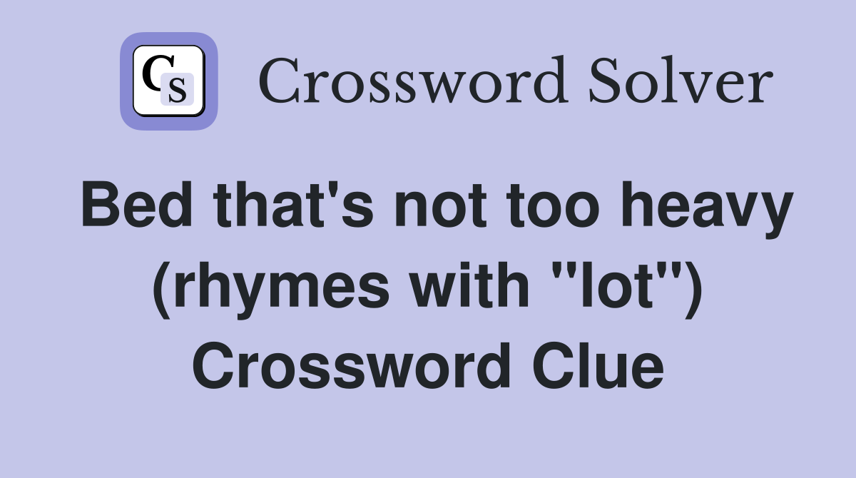 Bed that's not too heavy (rhymes with "lot") Crossword Clue