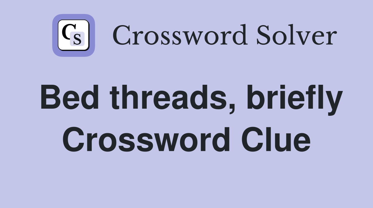Bed threads, briefly Crossword Clue