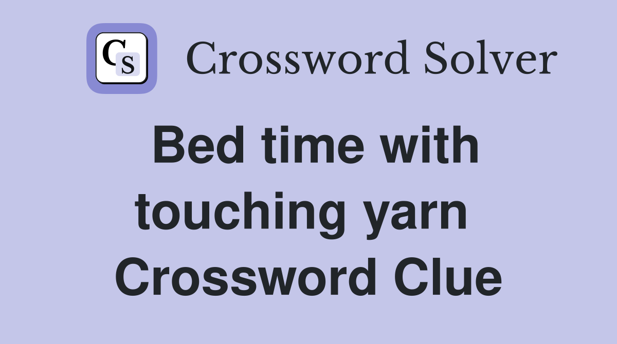 Bed time with touching yarn  Crossword Clue